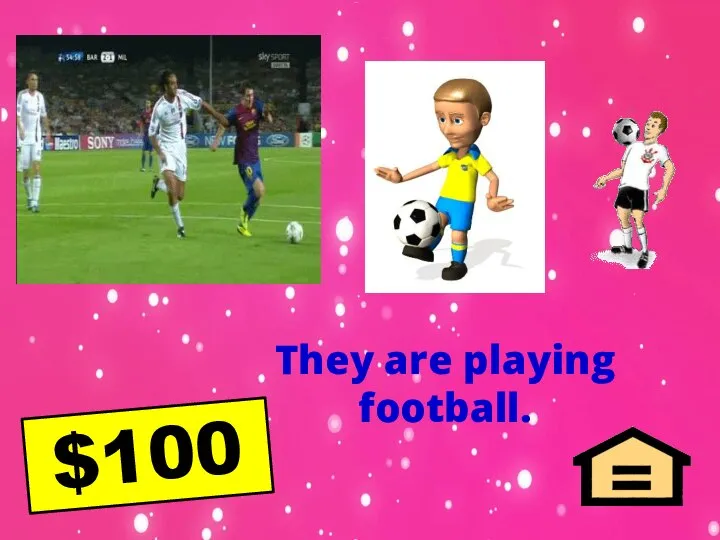 They are playing football. $100