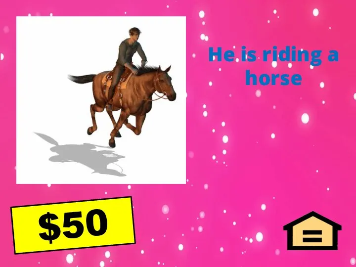 He is riding a horse $50