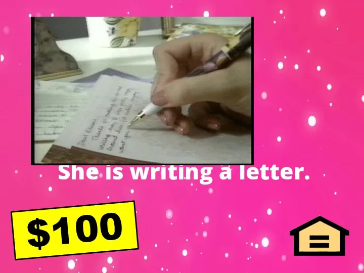 $100 She is writing a letter.