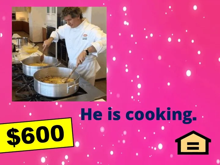 He is cooking. $600