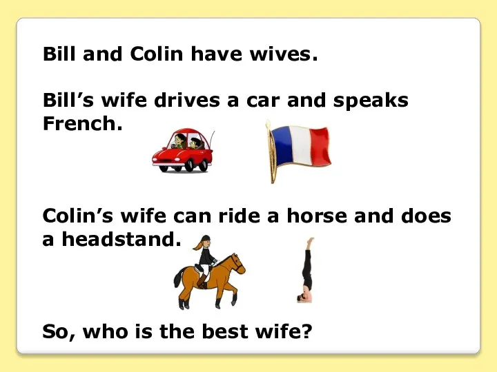 Bill and Colin have wives. Bill’s wife drives a car and speaks