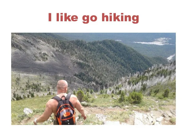I like go hiking