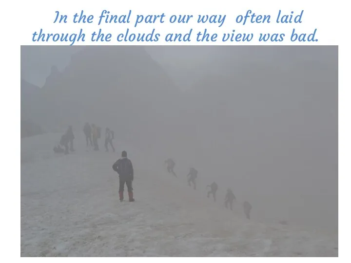 In the final part our way often laid through the clouds and the view was bad.