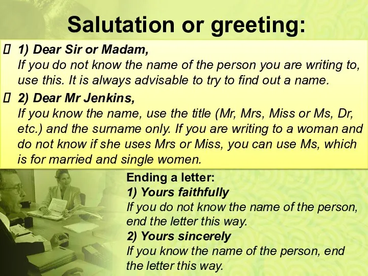 Salutation or greeting: 1) Dear Sir or Madam, If you do not