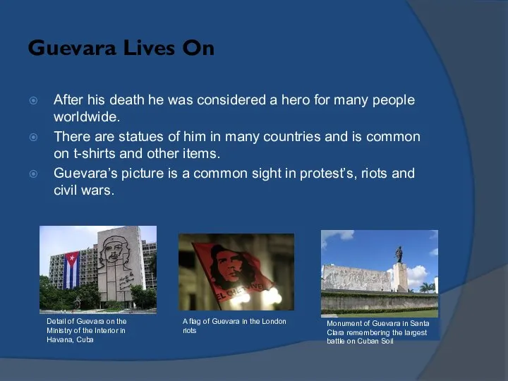 Guevara Lives On After his death he was considered a hero for