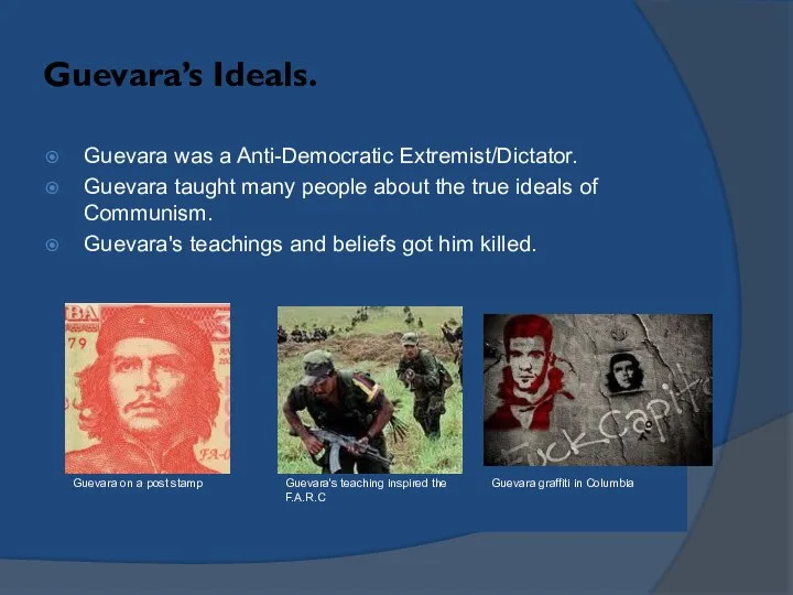 Guevara’s Ideals. Guevara was a Anti-Democratic Extremist/Dictator. Guevara taught many people about
