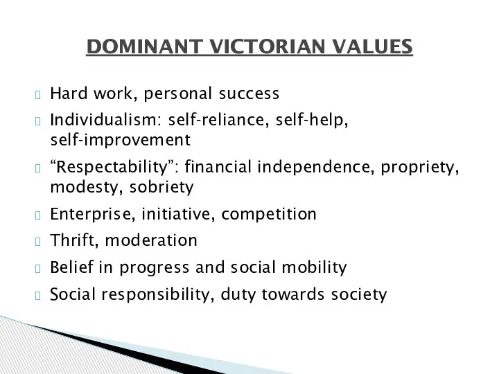 Hard work, personal success Individualism: self-reliance, self-help, self-improvement “Respectability”: financial independence, propriety,