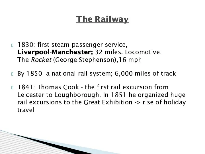 1830: first steam passenger service, Liverpool-Manchester; 32 miles. Locomotive: The Rocket (George