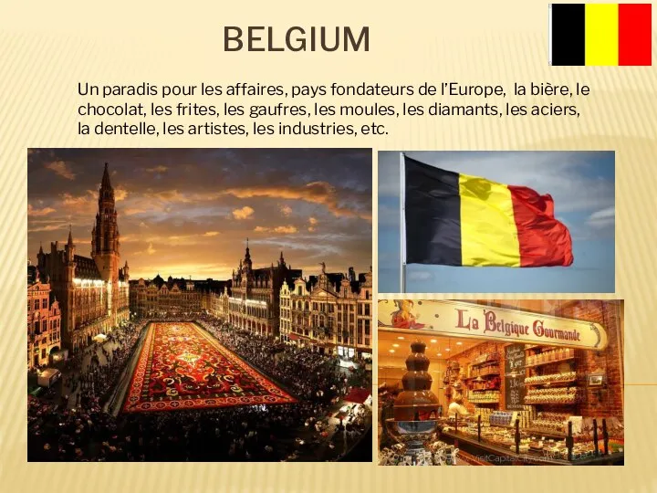 BELGIUM Un paradis pour les affaires, pays fondateurs de l’Europe, la bière,