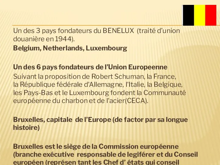 Un des 3 pays fondateurs du BENELUX (traité d’union douanière en 1944).