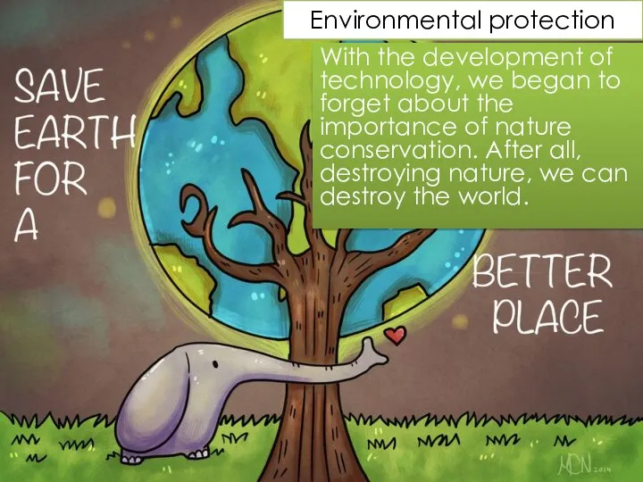 Environmental protection With the development of technology, we began to forget about