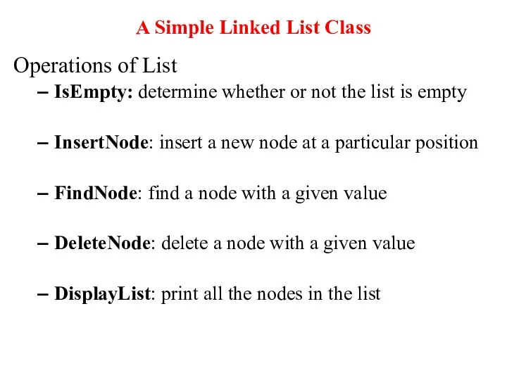 A Simple Linked List Class Operations of List IsEmpty: determine whether or