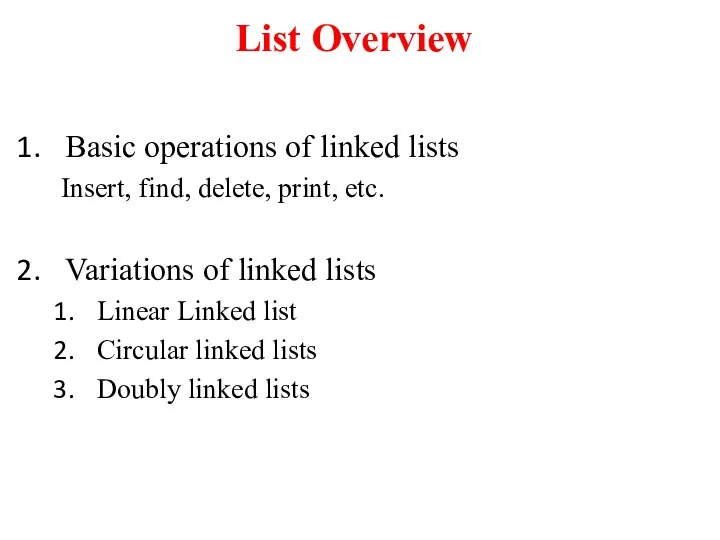 List Overview Basic operations of linked lists Insert, find, delete, print, etc.