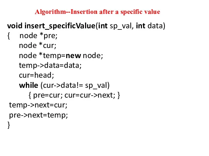 Algorithm--Insertion after a specific value void insert_specificValue(int sp_val, int data) { node