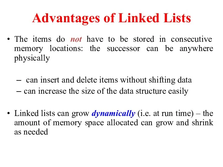 Advantages of Linked Lists The items do not have to be stored