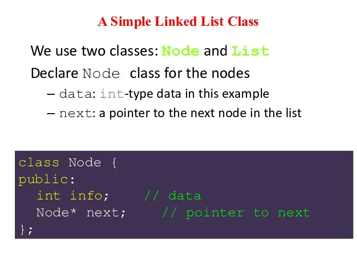 A Simple Linked List Class We use two classes: Node and List