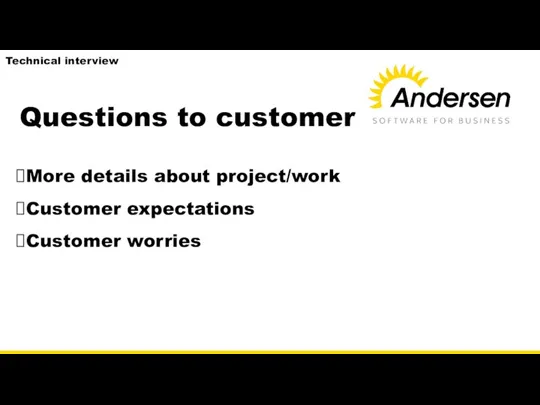 Questions to customer More details about project/work Customer expectations Customer worries Science Technical interview