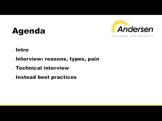 Agenda Intro Interview: reasons, types, pain Technical interview Instead best practices