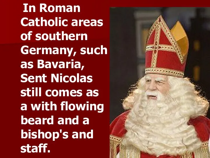 In Roman Catholic areas of southern Germany, such as Bavaria, Sent Nicolas