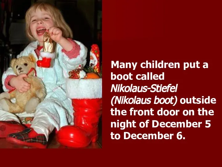 Many children put a boot called Nikolaus-Stiefel (Nikolaus boot) outside the front