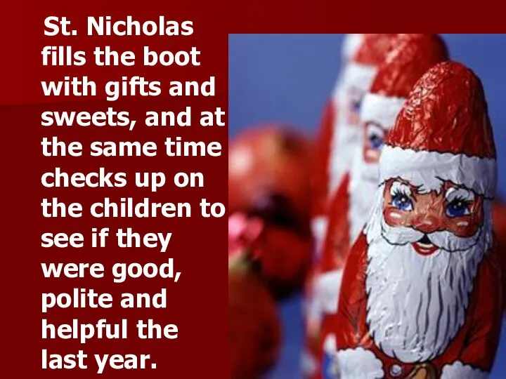 St. Nicholas fills the boot with gifts and sweets, and at the