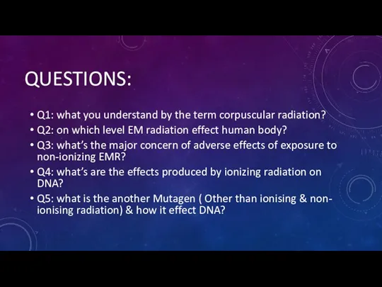 QUESTIONS: Q1: what you understand by the term corpuscular radiation? Q2: on