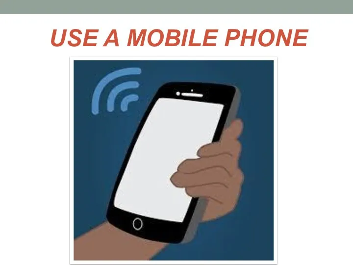 USE A MOBILE PHONE