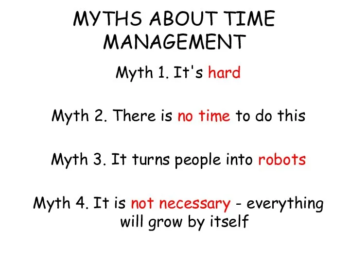 MYTHS ABOUT TIME MANAGEMENT Myth 1. It's hard Myth 2. There is