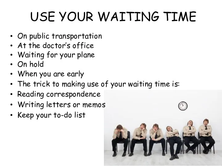 USE YOUR WAITING TIME On public transportation At the doctor’s office Waiting