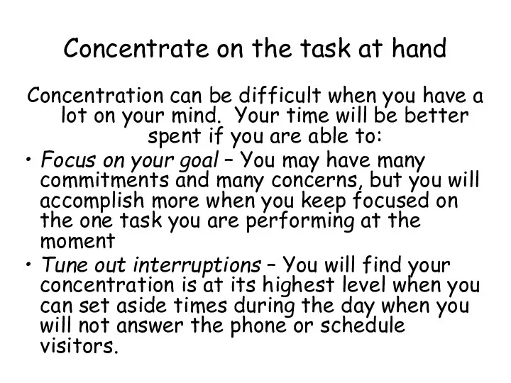 Concentrate on the task at hand Concentration can be difficult when you
