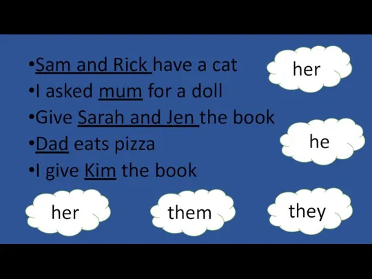 Sam and Rick have a cat I asked mum for a doll