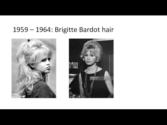1959 – 1964: Brigitte Bardot hair