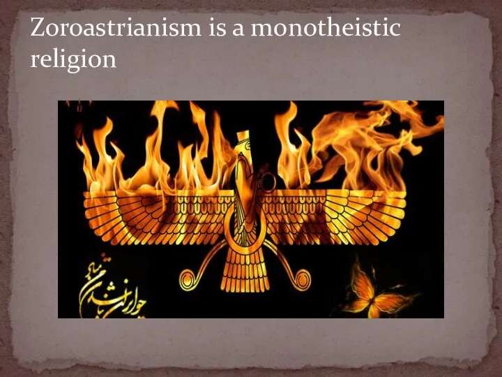Zoroastrianism is a monotheistic religion
