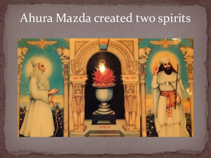 Ahura Mazda created two spirits