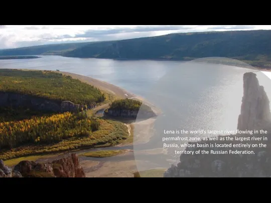 Lena is the world's largest river flowing in the permafrost zone, as