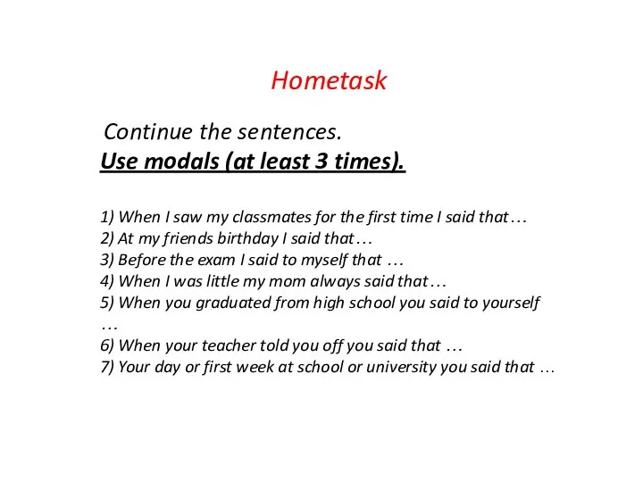 Hometask Continue the sentences. Use modals (at least 3 times). 1) When