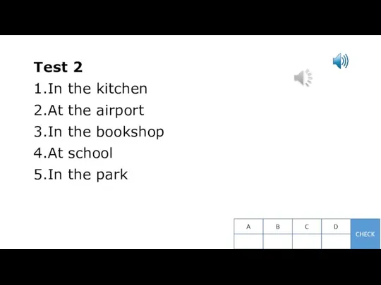 Test 2 1. In the kitchen 2. At the airport 3. In