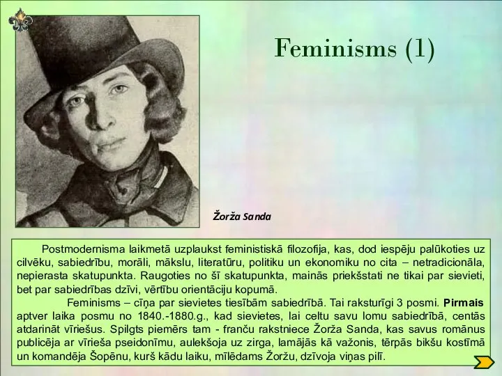 Feminisms (1) Postmodernisma laikmetā uzplaukst feministiskā filozofija, kas, dod iespēju palūkoties uz
