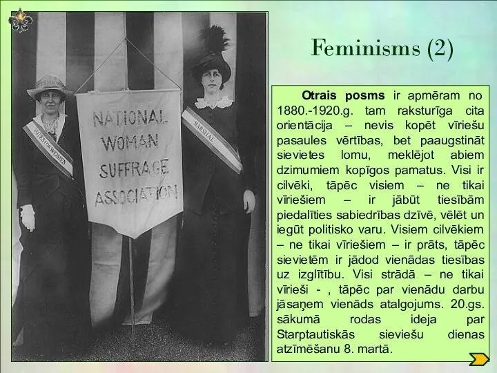 Feminisms (2) Otrais posms ir apmēram no 1880.-1920.g. tam raksturīga cita orientācija