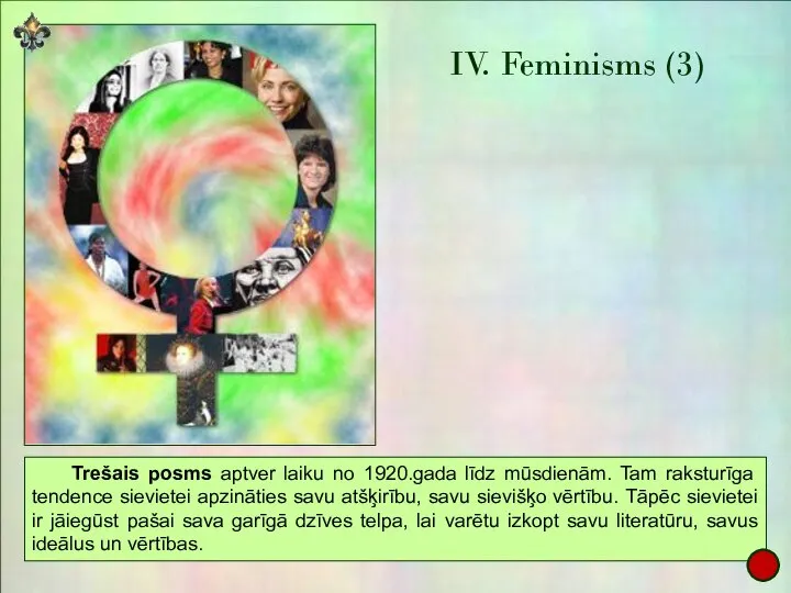 IV. Feminisms (3) Trešais posms aptver laiku no 1920.gada līdz mūsdienām. Tam