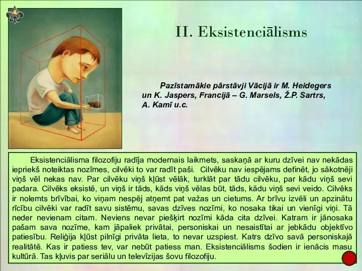 II. Eksistenciālisms Eksistenciālisma filozofiju radīja modernais laikmets, saskaņā ar kuru dzīvei nav