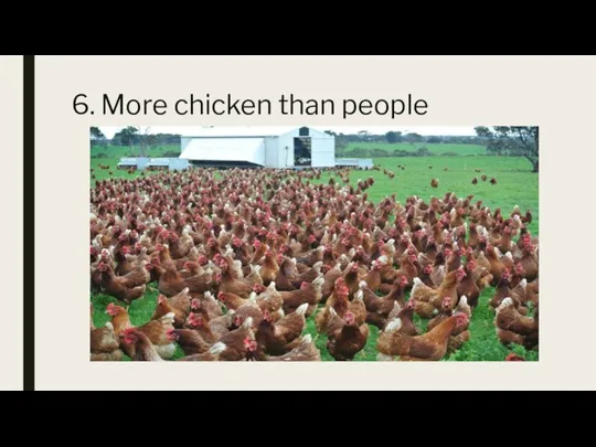 6. More chicken than people