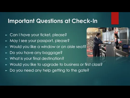 Important Questions at Check-In Can I have your ticket, please? May I