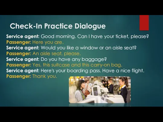 Check-In Practice Dialogue Service agent: Good morning. Can I have your ticket,