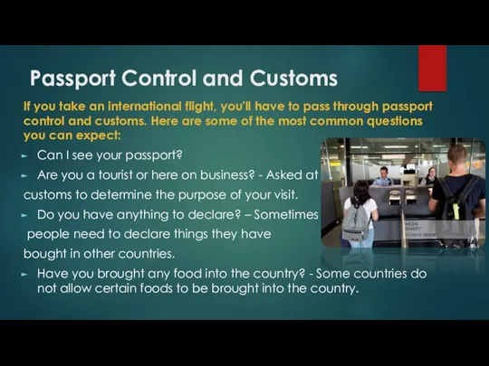 Passport Control and Customs If you take an international flight, you'll have