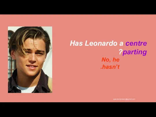 Has Leonardo a centre parting? No, he hasn’t. yasamansamsami@gmail.com