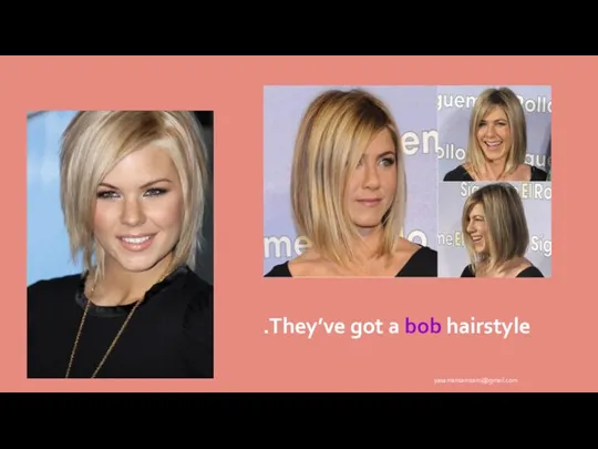 They’ve got a bob hairstyle. yasamansamsami@gmail.com