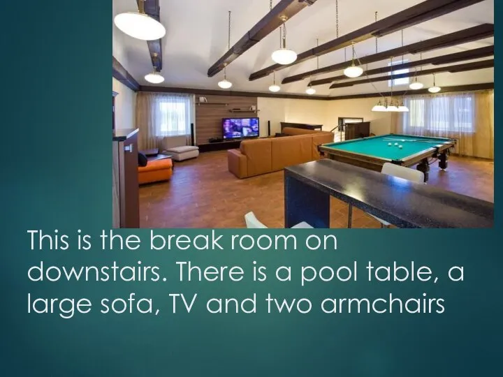 This is the break room on downstairs. There is a pool table,