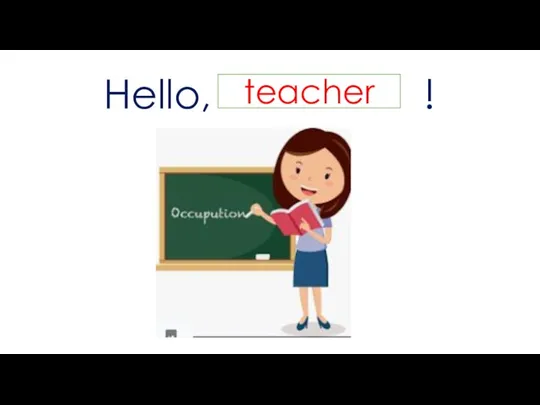 Hello, ! teacher