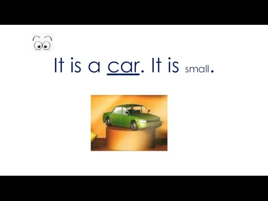 It is a car. It is small.